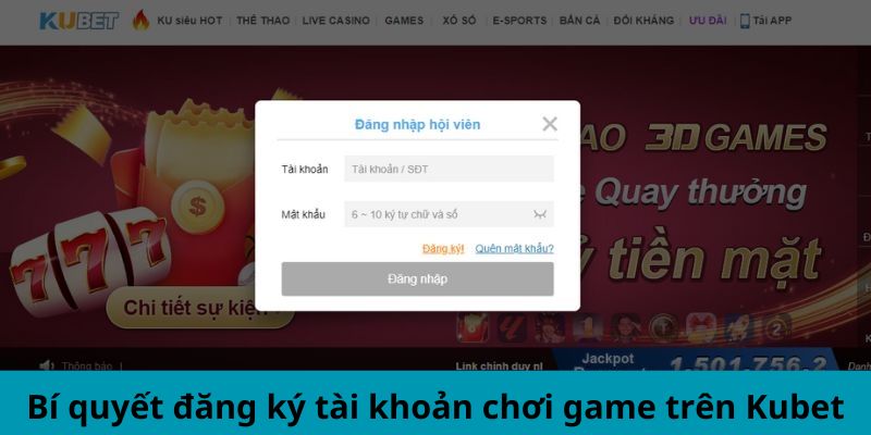 Bí quyết đăng ký tài khoản chơi game trên Kubet