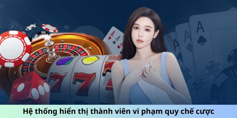 Hệ thống hiển thị thành viên vi phạm quy chế cược