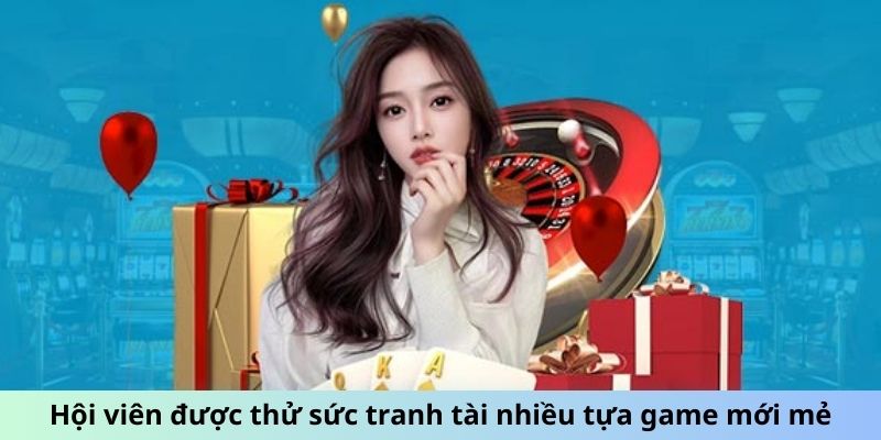 Hội viên được thử sức tranh tài nhiều tựa game mới mẻ