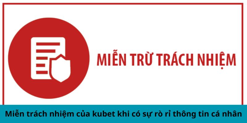 Miễn trách nhiệm của kubet khi có sự rò rỉ thông tin cá nhân