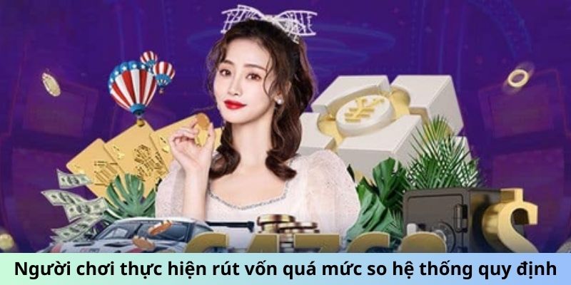 Người chơi thực hiện rút vốn quá mức so hệ thống quy định