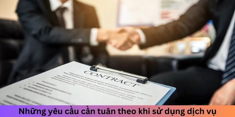 Những yêu cầu cần tuân theo khi sử dụng dịch vụ