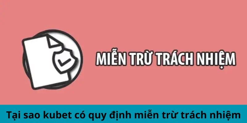 Tại sao kubet có quy định miễn trừ trách nhiệm