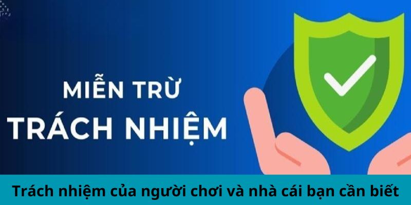 Trách nhiệm của người chơi và nhà cái bạn cần biết