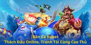 Bắn cá Kubet