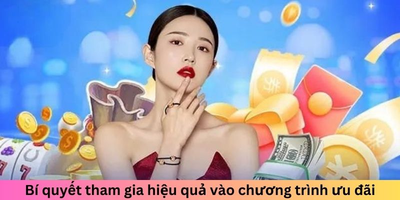 Bí quyết tham gia hiệu quả vào chương trình ưu đãi