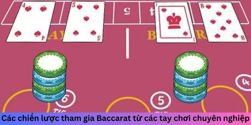 Các chiến lược tham gia Baccarat từ các tay chơi chuyên nghiệp