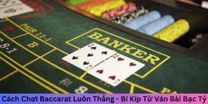 Cách chơi Baccarat luôn thắng