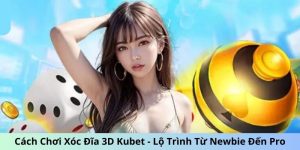 Cách chơi xóc đĩa 3D Kubet