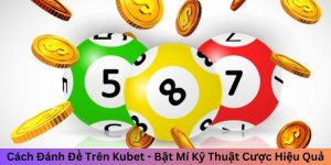 Cách đánh đề trên Kubet