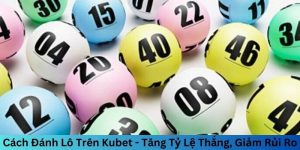 Cách đánh lô trên Kubet