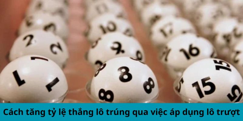 Cách tăng tỷ lệ thắng lô trúng qua việc áp dụng lô trượt