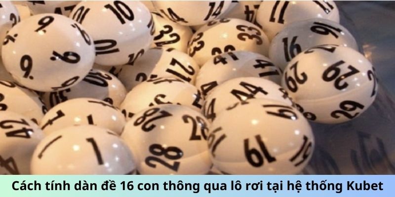 Cách tính dàn đề 16 con thông qua lô rơi tại hệ thống Kubet