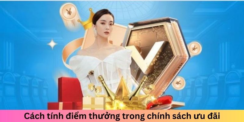 Cách tính điểm thưởng trong chính sách ưu đãi