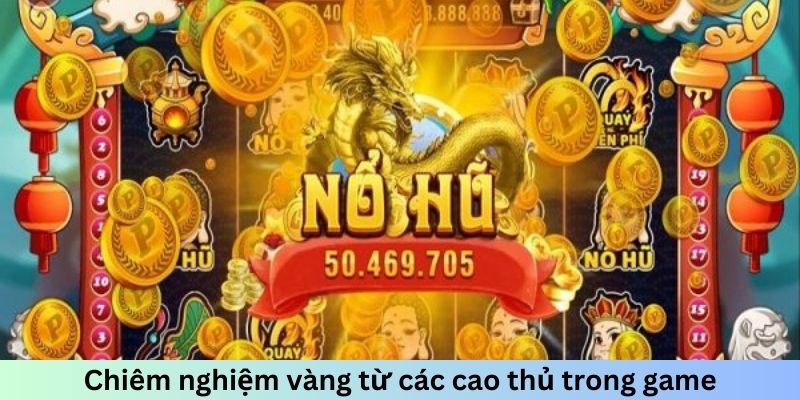 Chiêm nghiệm vàng từ các cao thủ trong game