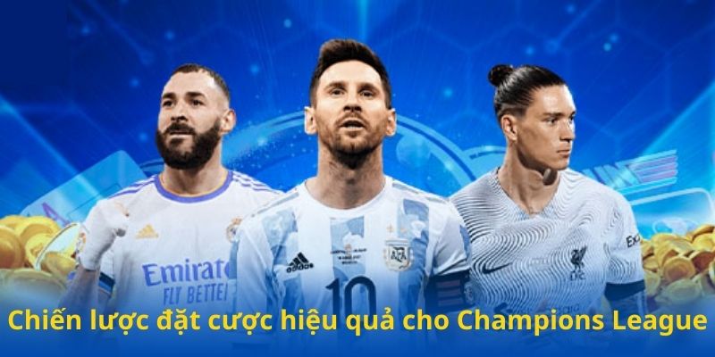 Chiến lược đặt cược hiệu quả cho Champions League