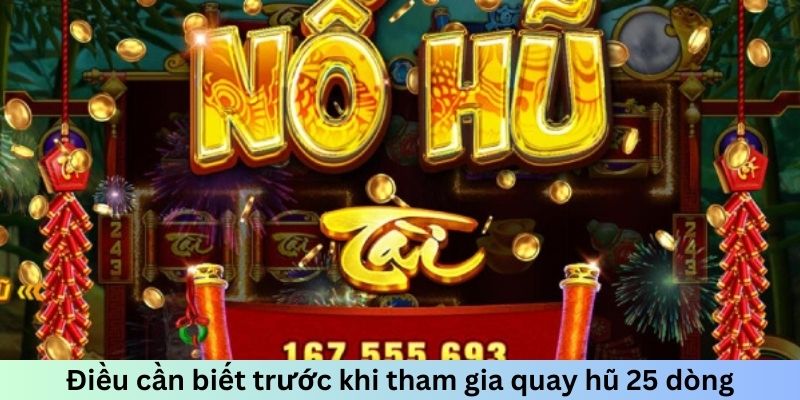 Điều cần biết trước khi tham gia quay hũ 25 dòng