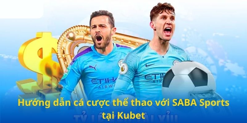 Hướng dẫn cá cược thể thao với SABA Sports tại Kubet