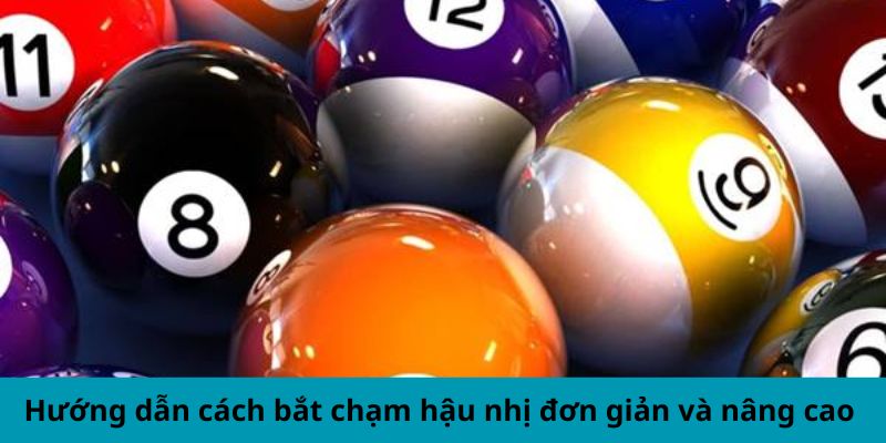 Hướng dẫn cách bắt chạm hậu nhị đơn giản và nâng cao 