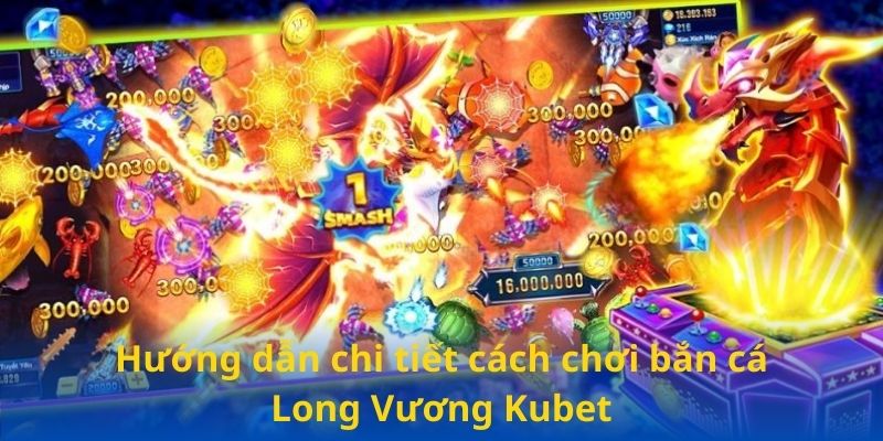 Hướng dẫn chi tiết cách chơi bắn cá Long Vương Kubet