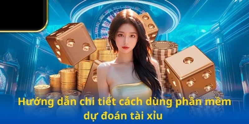 Hướng dẫn chi tiết cách dùng phần mềm dự đoán tài xỉu 