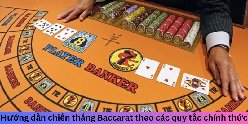 Hướng dẫn chiến thắng Baccarat theo các quy tắc chính thức