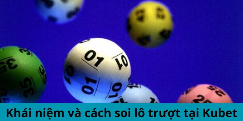 Khái niệm và cách soi lô trượt tại Kubet