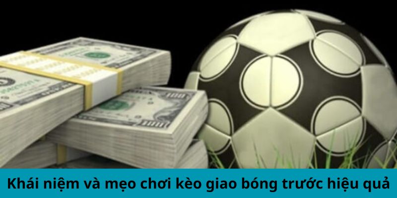 Khái niệm và mẹo chơi kèo giao bóng trước hiệu quả