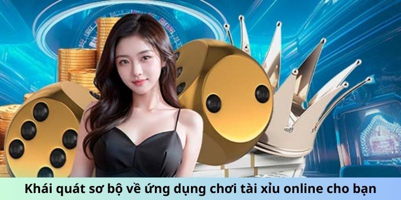 Khái quát sơ bộ về ứng dụng chơi tài xỉu online cho bạn