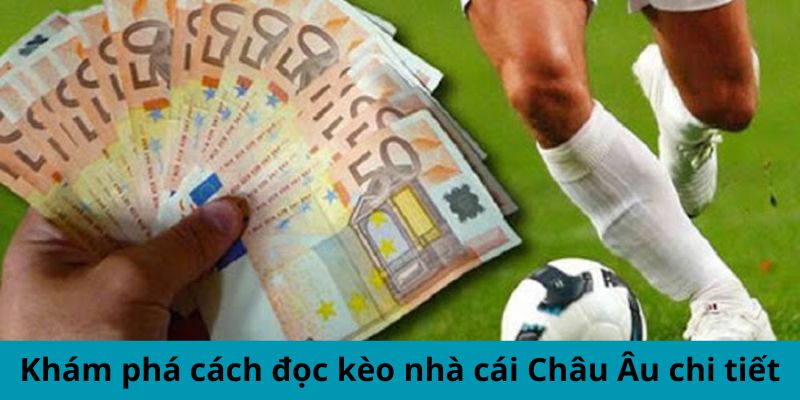 Khám phá cách đọc kèo nhà cái Châu Âu chi tiết