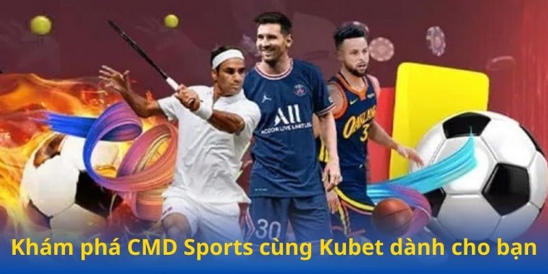 Khám phá CMD Sports cùng Kubet dành cho bạn