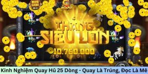 Kinh nghiệm quay hũ 25 dòng siêu độc lạ