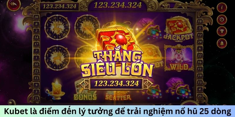 Kubet là điểm đến lý tưởng để trải nghiệm nổ hũ 25 dòng