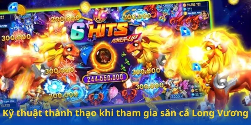 Kỹ thuật thành thạo khi tham gia săn cá Long Vương