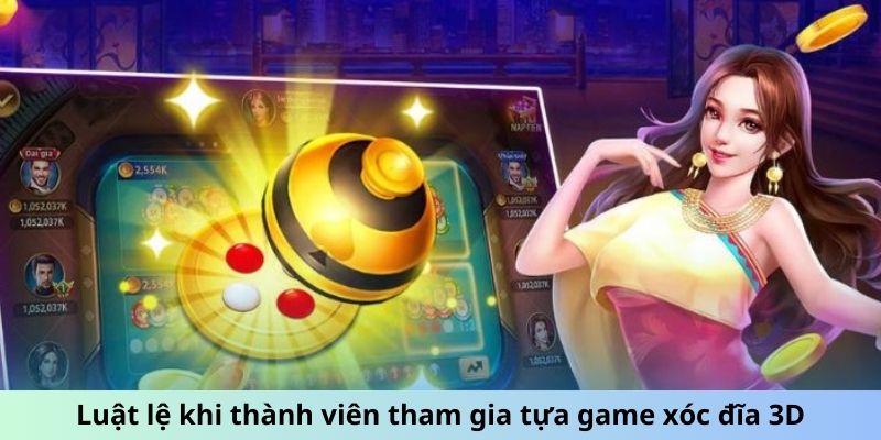 Luật lệ khi thành viên tham gia tựa game xóc đĩa 3D