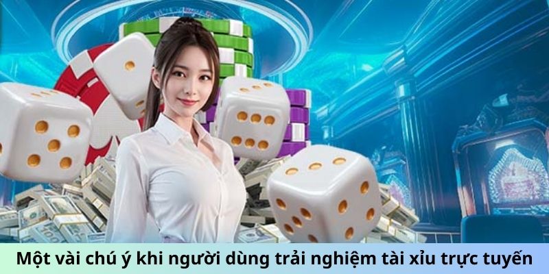 Một vài chú ý khi người dùng trải nghiệm tài xỉu trực tuyến