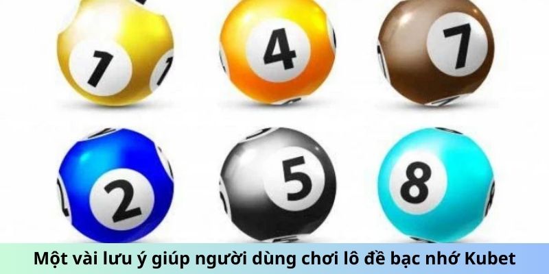 Một vài lưu ý giúp người dùng chơi lô đề bạc nhớ Kubet