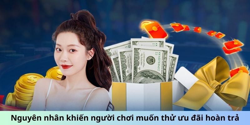 Nguyên nhân khiến người chơi muốn thử ưu đãi hoàn trả