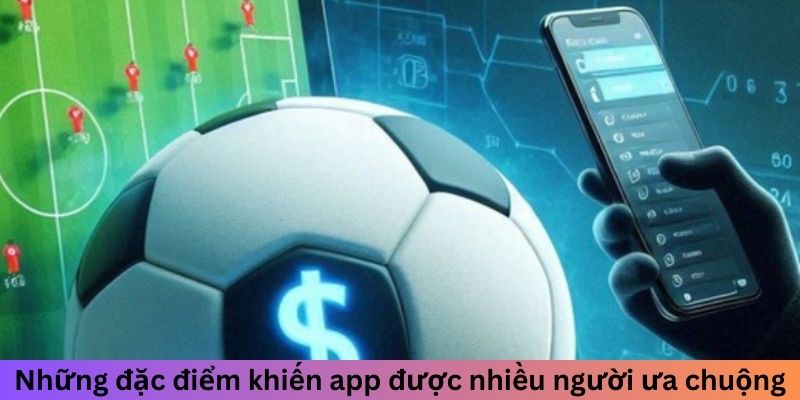 Những đặc điểm khiến app được nhiều người ưa chuộng