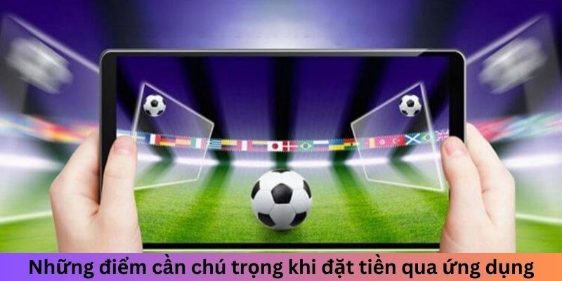 Những điểm cần chú trọng khi đặt tiền qua ứng dụng