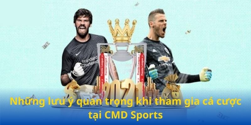 Những lưu ý quan trọng khi tham gia cá cược tại CMD sports