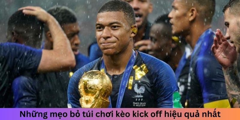 Những mẹo bỏ túi chơi kèo kick off hiệu quả nhất