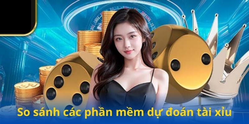 So sánh các phần mềm dự đoán tài xỉu dành cho bạn