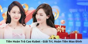 Tiền hoàn trả cao Kubet