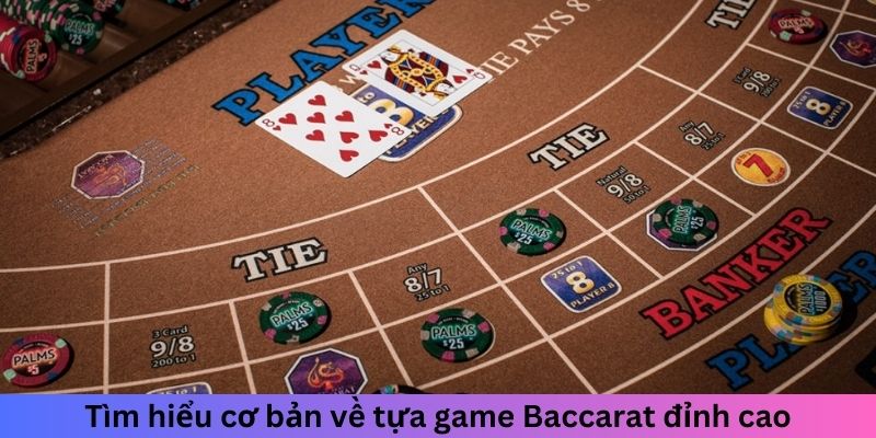 Tìm hiểu cơ bản về tựa game Baccarat đỉnh cao