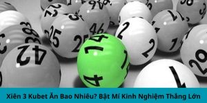 xiên 3 Kubet ăn bao nhiêu