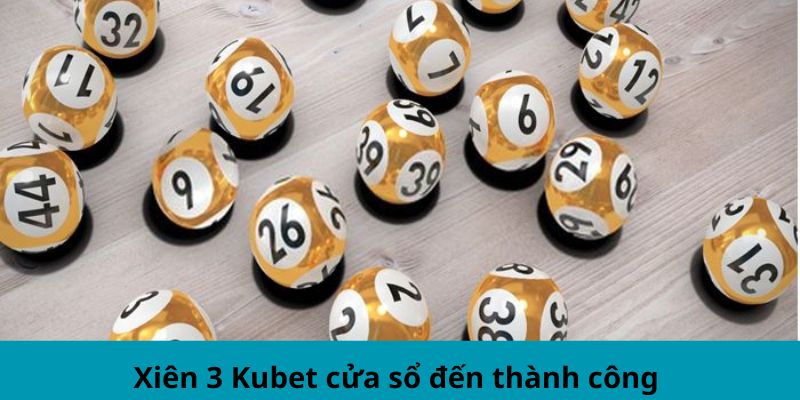 Xiên 3 Kubet cửa sổ đến thành công 